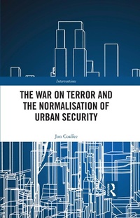 Enlarge image Cover: The War on Terror and the Normalisation of Urban Security - Routledge