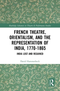 Abbildung von: French Theatre, Orientalism, and the Representation of India, 1770-1865 - Routledge