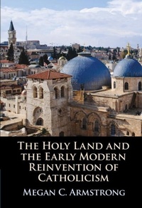 Bild: The Holy Land and the Early Modern Reinvention of Catholicism - Cambridge University Press