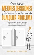 Cover: Como Hacer Mejores Decisiones y Resolver Practicamente Cualquier Problema - Freedom Bound Publishing