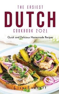 Abbildung von: The Easiest Dutch Cookbook 2021 - Lisa Everett