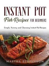 Enlarge image Cover: Instant Pot Fish Recipes for Beginners - Martha Stevenson