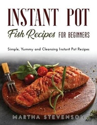 Enlarge image Cover: Instant Pot Fish Recipes for Beginners - Martha Stevenson