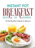 Cover: Instant Pot Breakfast Recipes for Beginners - Anna Potter