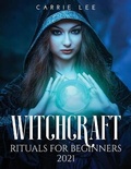 Cover: Witchcraft rituals for Beginners 2021 - Carrie Lee