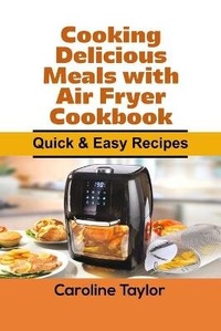 Enlarge image Cover: Cooking Delicious Meals with Air Fryer Cookbook - James Farrel Publy Agent