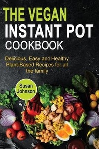 Abbildung von: The Vegan Instant Pot Cookbook - Susan Johnson