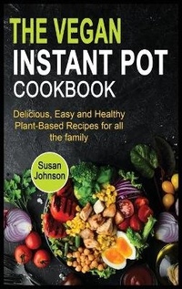 Abbildung von: The Vegan Instant Pot Cookbook - Susan Johnson