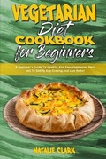 Cover: Vegetarian Diet Cookbook for Beginners - Natalie Clark