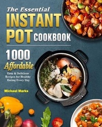 Enlarge image Cover: The Essential Instant Pot Cookbook - Michael Marks