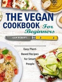 Enlarge image Cover: The Vegan Cookbook For Beginners - Juan Roberts