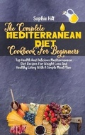 Cover: The Complete Mediterranean Diet Cookbook For Beginners - Sophie Hill