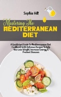 Cover: Mastering The Mediterranean Diet - Sophie Hill