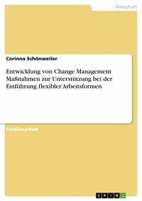 Abbildung von: Entwicklung von Change Management Maßnahmen zur Unterstützung bei der Einführung flexibler Arbeitsformen - GRIN Verlag
