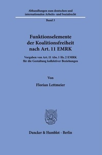 Abbildung von: Funktionselemente der Koalitionsfreiheit nach Art. 11 EMRK. - Duncker & Humblot