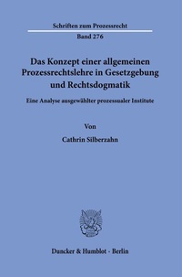 Abbildung von: Das Konzept einer allgemeinen Prozessrechtslehre in Gesetzgebung und Rechtsdogmatik. - Duncker & Humblot