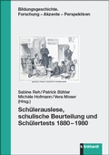 Cover: Sch&uuml;lerauslese, schulische Beurteilung und Sch&uuml;lertests 1880-1980 - Verlag Julius Klinkhardt