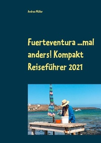 Abbildung von: Fuerteventura ...mal anders! Kompakt Reiseführer 2021 - BoD - Books on Demand