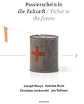 Cover: Passierschein in die Zukunft. Joseph Beuys, Katinka Bock, Christian Jankowski, Jon Rafman - Wienand