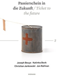 Abbildung von: Passierschein in die Zukunft. Joseph Beuys, Katinka Bock, Christian Jankowski, Jon Rafman - Wienand