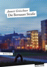 Abbildung von: Die Bernauer Straße - bebra verlag