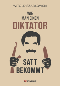 Abbildung von: Wie man einen Diktator satt bekommt - KATAPULT Verlag