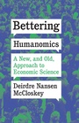 Cover: Bettering Humanomics - University of Chicago Press
