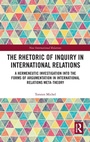 Cover: The Rhetoric of Inquiry in International Relations - Routledge