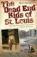 Cover: The Dead End Kids of St. Louis Volume 1 - University of Missouri Press