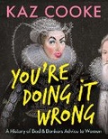 Cover: You're Doing it Wrong: A History of Bad & Bonkers Advice to Women - Penguin Random House Australia