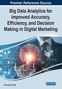 Enlarge image Cover: Big Data Analytics for Improved Accuracy, Efficiency, and Decision Making in Digital Marketing - Business Science Reference