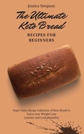 Cover: The Ultimate Keto Bread Recipes for Beginners - Jessica Simpson