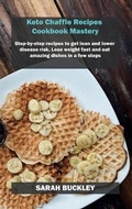 Cover: Keto Chaffle Recipes Cookbook Mastery - Sarah Buckley
