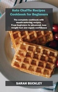 Cover: Keto Chaffle Recipes Cookbook for Beginners - Sarah Buckley