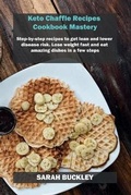 Cover: Keto Chaffle Recipes Cookbook Mastery - Sarah Buckley