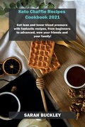 Cover: Keto Chaffle Recipes Cookbook 2021 - Sarah Buckley