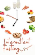 Cover: Intermittent Fasting for Beginners - Jessica Allen