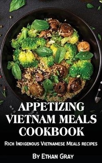Abbildung von: Appetizing Vietnam Meals Cookbook - James Farrel Publy Agent