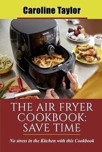 Enlarge image Cover: The Air Fryer Cookbook Save Time - James Farrel Publy Agent