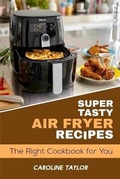 Cover: Super Tasty Air Fryer Recipes - James Farrel Publy Agent
