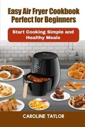 Cover: Easy Air Fryer Cookbook Perfect for Beginners - James Farrel Publy Agent