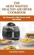 Cover: The Most Wanted Healthy Air Fryer Cookbook - James Farrel Publy Agent