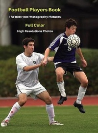 Abbildung von: Football Players Book - The Best 100 Photography Pictures - Full Color - High Resolutions Photos - - Photography - Event Photos Around The World