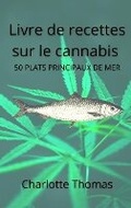 Cover: Livre de recettes sur le cannabis 50 PLATS PRINCIPAUX DE MER Recettes saines - Charlotte Thomas