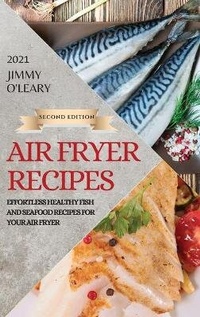 Abbildung von: Air Fryer Recipes 2021 - Second Edition - JIMMY O'LEARY