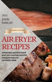 Abbildung von: Air Fryer Recipes 2021 - Second Edition - John Wright