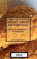 Cover: Libro de Cocina Instant Vortex Air Fryer 2021 (Instant Vortex Air Fryer Spanish Edition) - ALEJANDRO LOPEZ