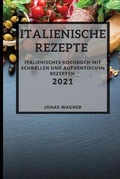 Cover: Italienische Rezepte 2021 (Italian Recipes 2021 German Edition) - JONAS WAGNER