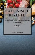 Cover: Italienische Rezepte 2021 (Italian Recipes 2021 German Edition) - JONAS WAGNER