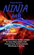 Cover: Ninja Air Fryer Recipes For Beginners - Megan Buckley